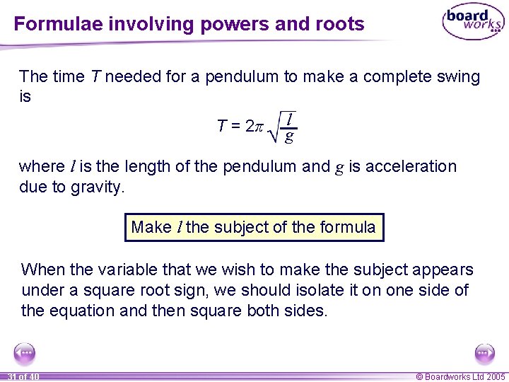 Formulae involving powers and roots The time T needed for a pendulum to make