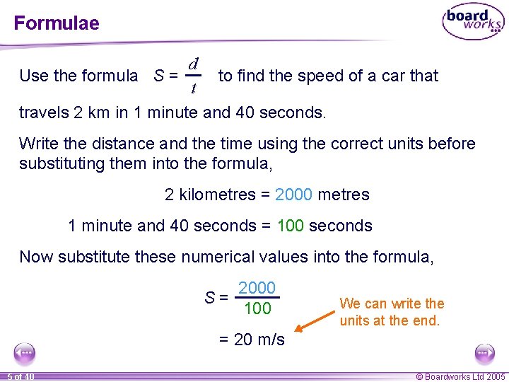 Formulae d Use the formula S = to find the speed of a car