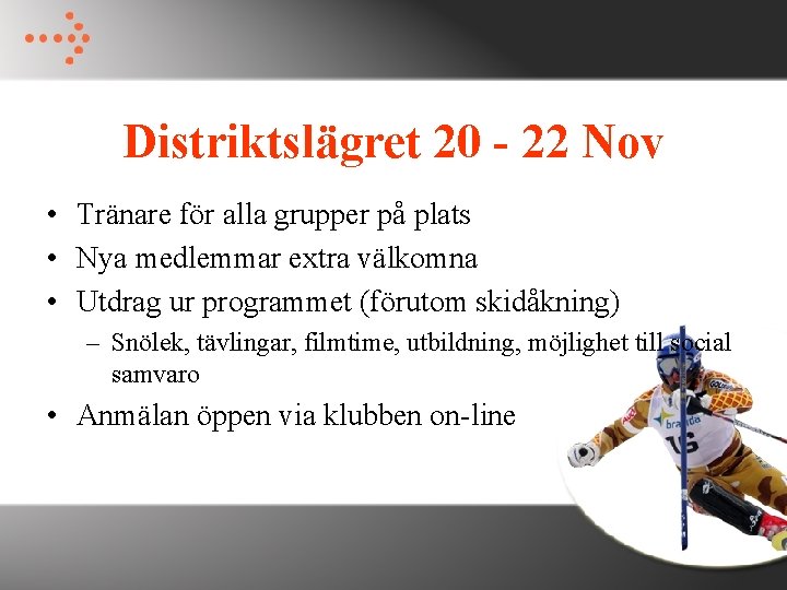 Distriktslägret 20 - 22 Nov • Tränare för alla grupper på plats • Nya Distriktslägret 20 - 22 Nov • Tränare för alla grupper på plats • Nya