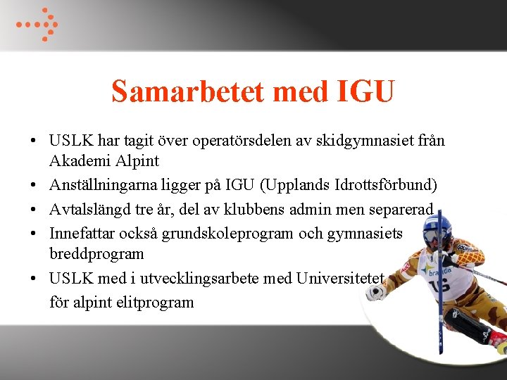 Samarbetet med IGU • USLK har tagit över operatörsdelen av skidgymnasiet från Akademi Alpint Samarbetet med IGU • USLK har tagit över operatörsdelen av skidgymnasiet från Akademi Alpint