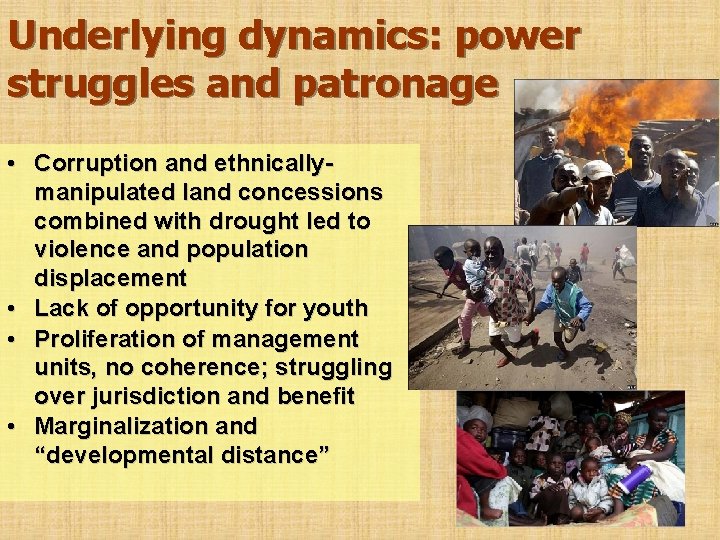 Underlying dynamics: power struggles and patronage • Corruption and ethnicallymanipulated land concessions combined with