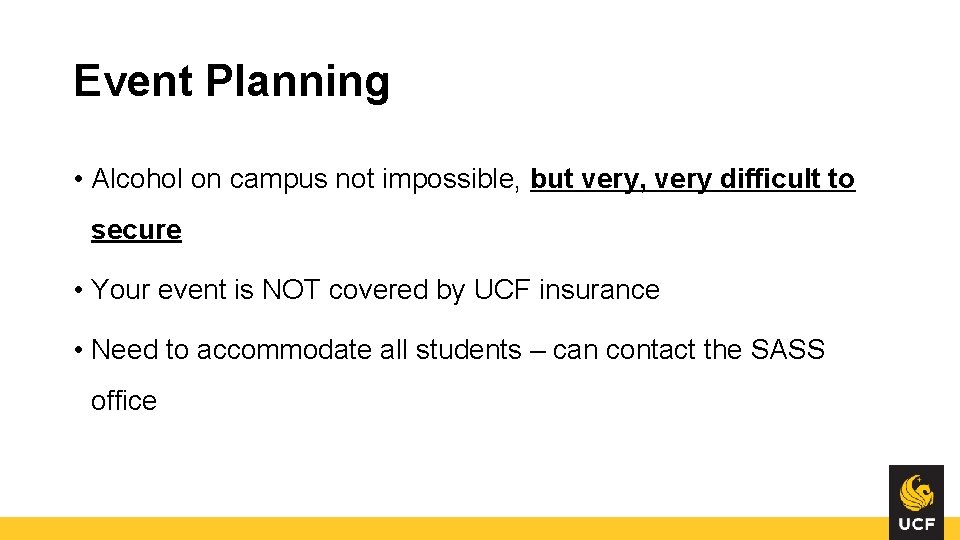 Event Planning • Alcohol on campus not impossible, but very, very difficult to secure Event Planning • Alcohol on campus not impossible, but very, very difficult to secure