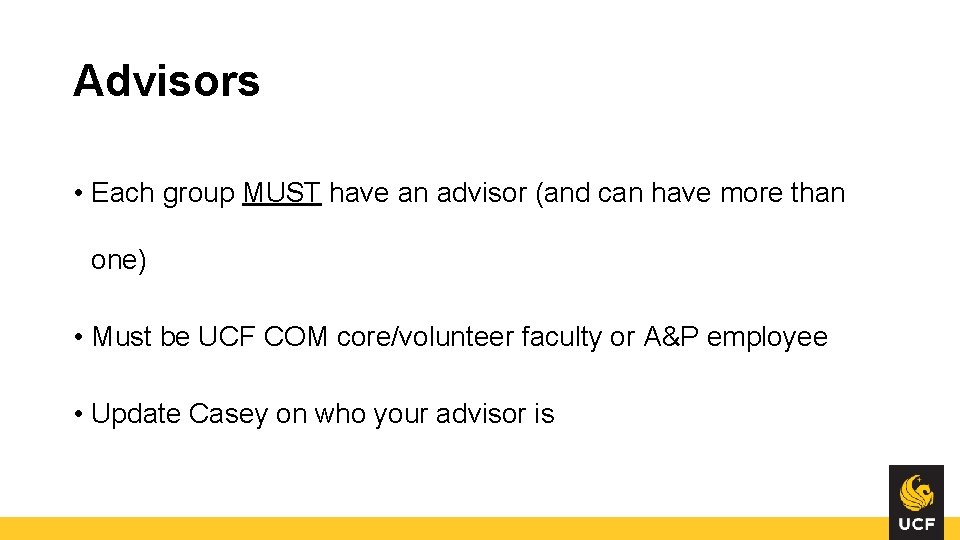 Advisors • Each group MUST have an advisor (and can have more than one) Advisors • Each group MUST have an advisor (and can have more than one)