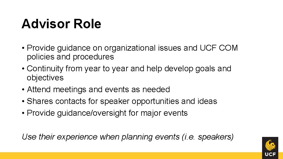 Advisor Role • Provide guidance on organizational issues and UCF COM policies and procedures Advisor Role • Provide guidance on organizational issues and UCF COM policies and procedures