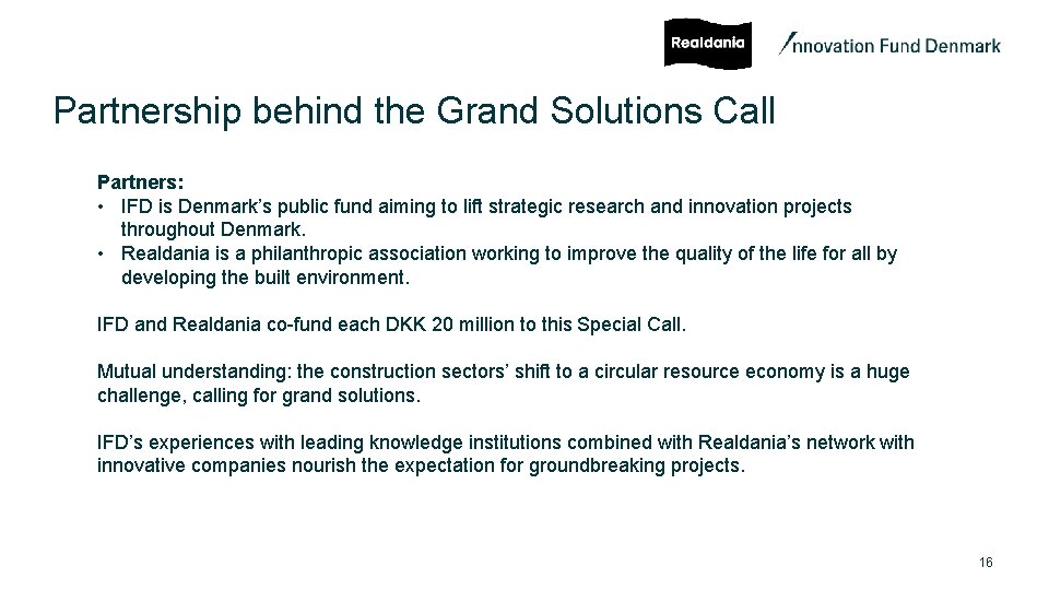 Partnership behind the Grand Solutions Call Partners: • IFD is Denmark’s public fund aiming