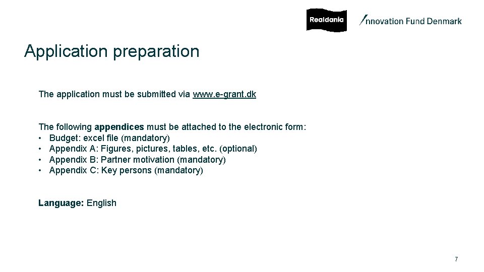 Application preparation The application must be submitted via www. e-grant. dk The following appendices