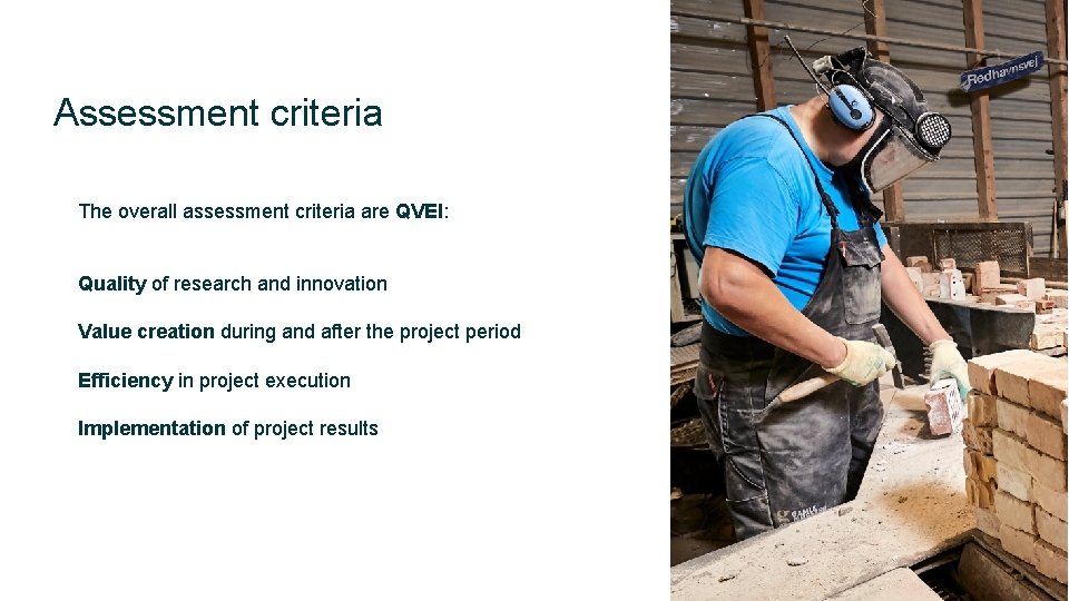 Assessment criteria The overall assessment criteria are QVEI: Quality of research and innovation Value