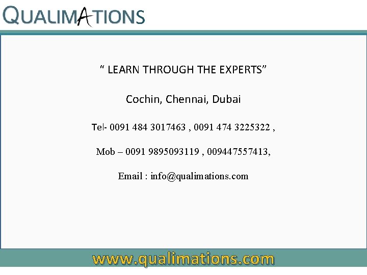 S “ LEARN THROUGH THE EXPERTS” Cochin, Chennai, Dubai Tel- 0091 484 3017463 ,