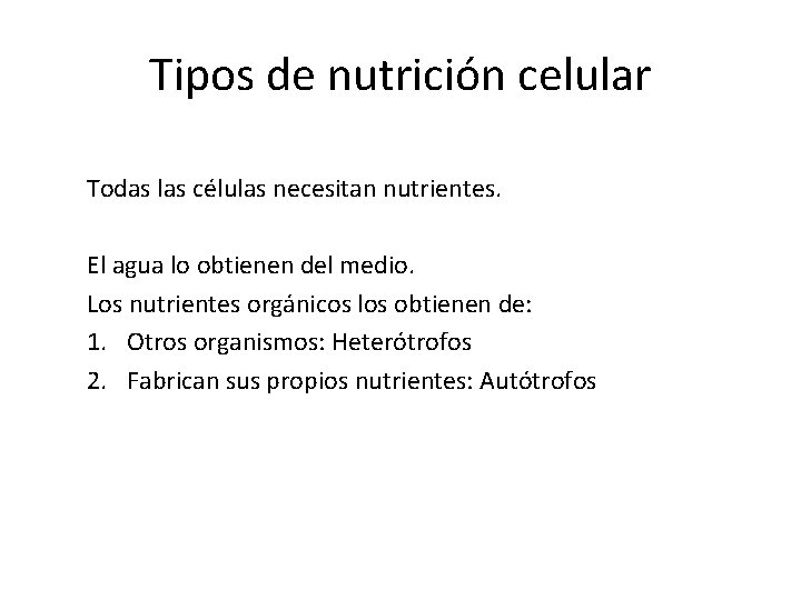 Tipos de nutrición celular Todas las células necesitan nutrientes. El agua lo obtienen del