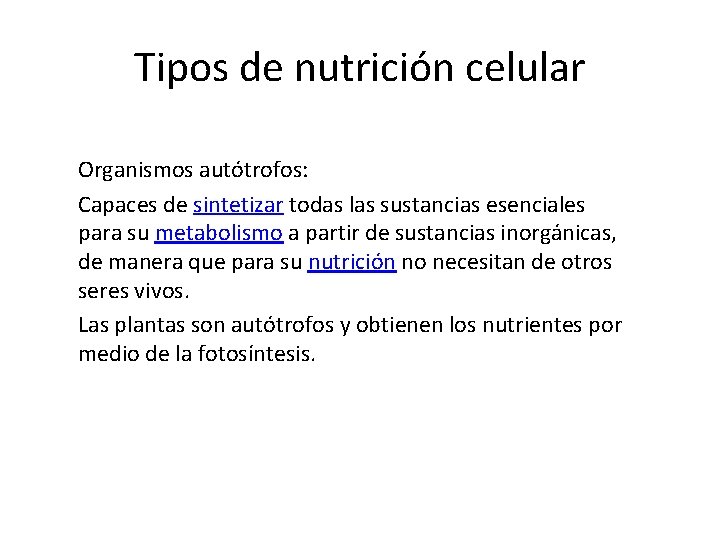 Tipos de nutrición celular Organismos autótrofos: Capaces de sintetizar todas las sustancias esenciales para