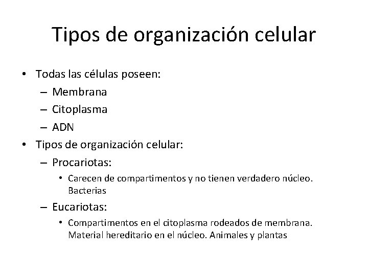 Tipos de organización celular • Todas las células poseen: – Membrana – Citoplasma –