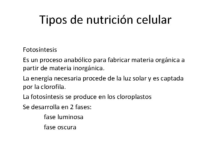 Tipos de nutrición celular Fotosíntesis Es un proceso anabólico para fabricar materia orgánica a