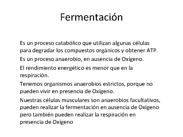 Fermentación Es un proceso catabólico que utilizan algunas células para degradar los compuestos orgánicos