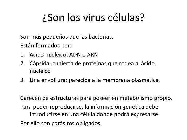 ¿Son los virus células? Son más pequeños que las bacterias. Están formados por: 1.