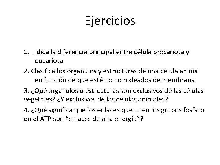 Ejercicios 1. Indica la diferencia principal entre célula procariota y eucariota 2. Clasifica los