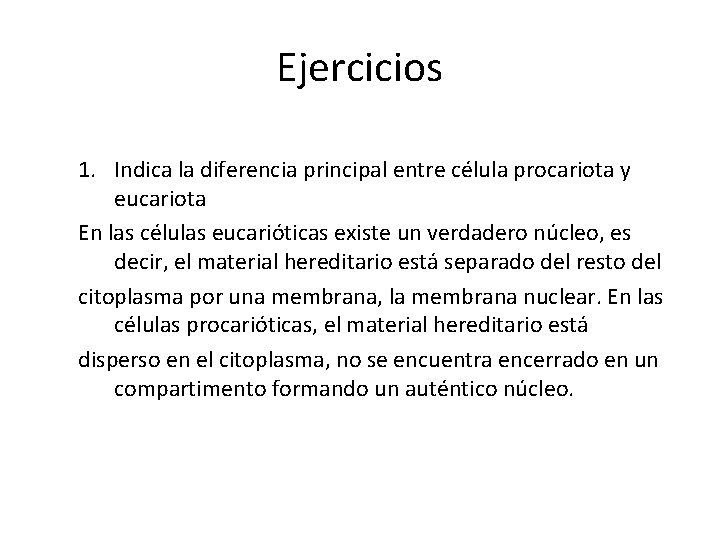 Ejercicios 1. Indica la diferencia principal entre célula procariota y eucariota En las células