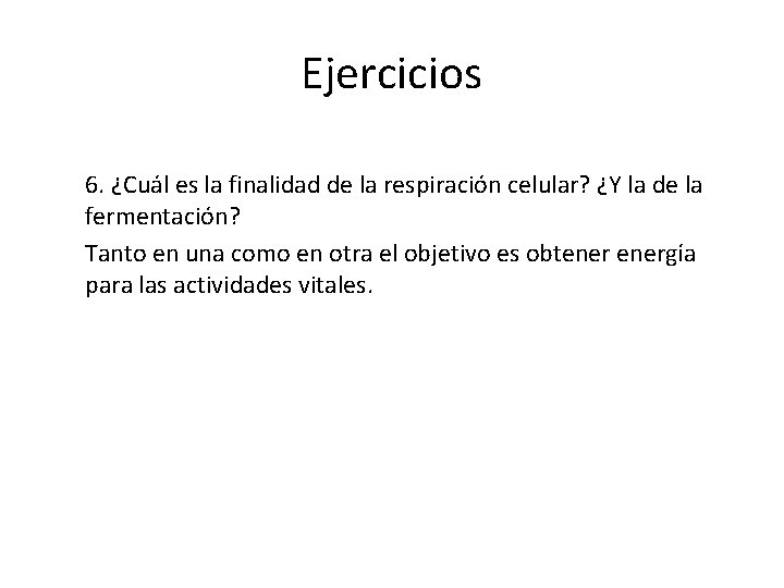 Ejercicios 6. ¿Cuál es la finalidad de la respiración celular? ¿Y la de la