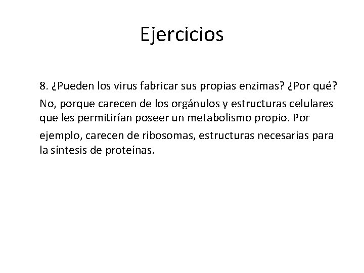 Ejercicios 8. ¿Pueden los virus fabricar sus propias enzimas? ¿Por qué? No, porque carecen