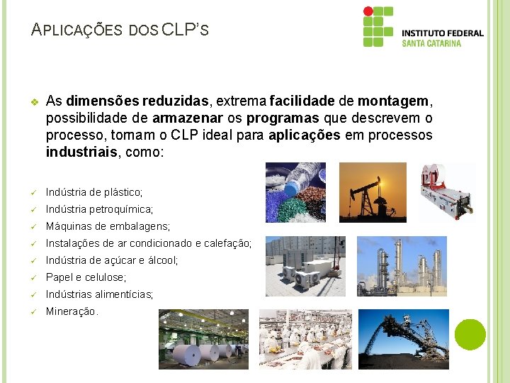 APLICAÇÕES DOS CLP’S v As dimensões reduzidas, extrema facilidade de montagem, possibilidade de armazenar APLICAÇÕES DOS CLP’S v As dimensões reduzidas, extrema facilidade de montagem, possibilidade de armazenar