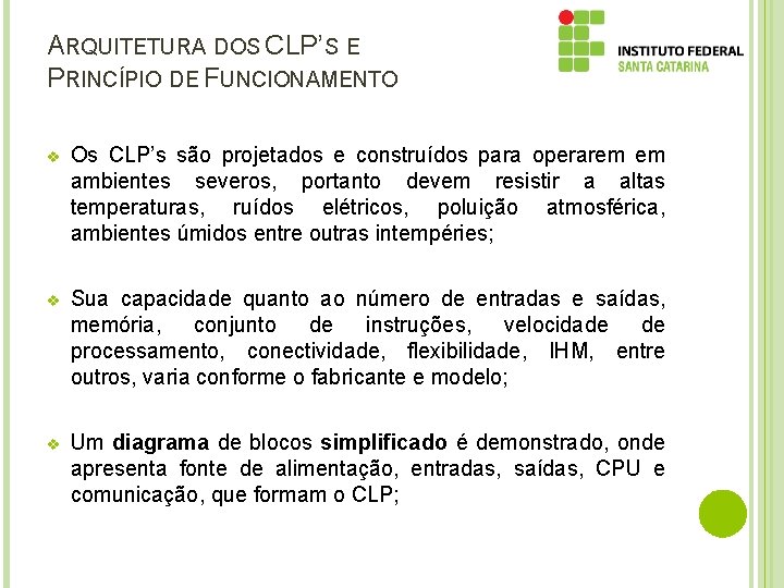 ARQUITETURA DOS CLP’S E PRINCÍPIO DE FUNCIONAMENTO v Os CLP’s são projetados e construídos