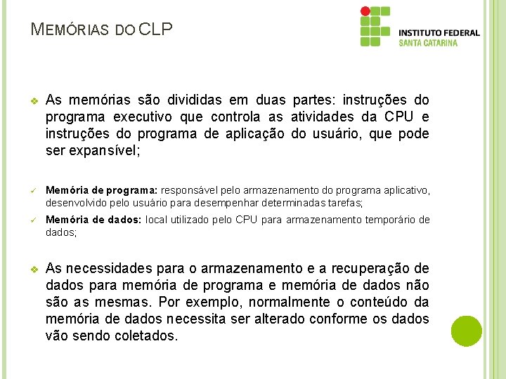 MEMÓRIAS DO CLP v As memórias são divididas em duas partes: instruções do programa