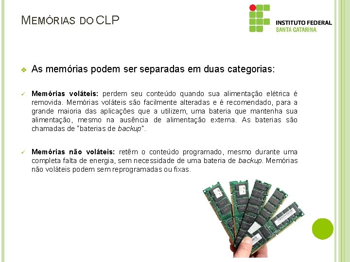 MEMÓRIAS DO CLP v As memórias podem ser separadas em duas categorias: ü Memórias