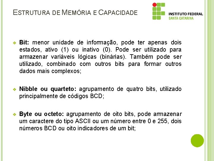ESTRUTURA DE MEMÓRIA E CAPACIDADE v Bit: menor unidade de informação, pode ter apenas ESTRUTURA DE MEMÓRIA E CAPACIDADE v Bit: menor unidade de informação, pode ter apenas