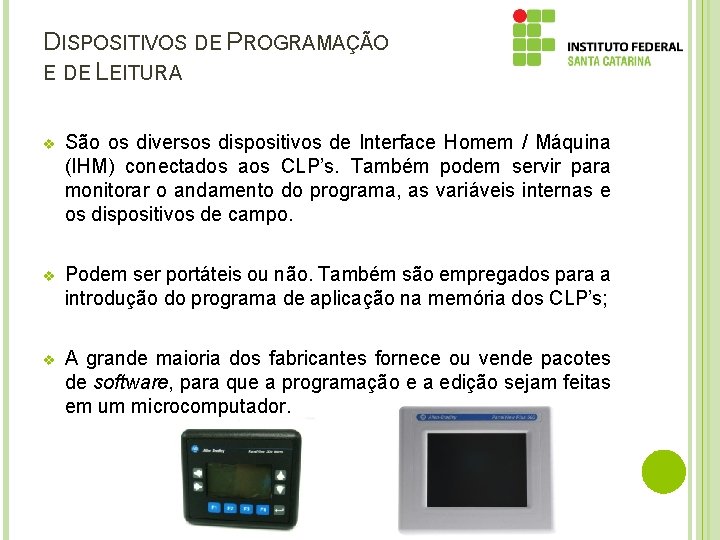 DISPOSITIVOS DE PROGRAMAÇÃO E DE LEITURA v São os diversos dispositivos de Interface Homem DISPOSITIVOS DE PROGRAMAÇÃO E DE LEITURA v São os diversos dispositivos de Interface Homem
