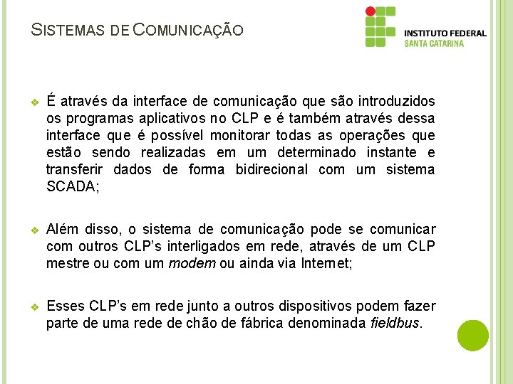 SISTEMAS DE COMUNICAÇÃO v É através da interface de comunicação que são introduzidos os