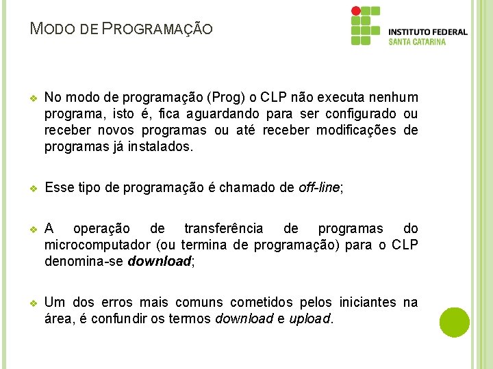 MODO DE PROGRAMAÇÃO v No modo de programação (Prog) o CLP não executa nenhum MODO DE PROGRAMAÇÃO v No modo de programação (Prog) o CLP não executa nenhum