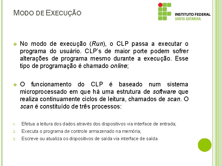 MODO DE EXECUÇÃO v No modo de execução (Run), o CLP passa a executar