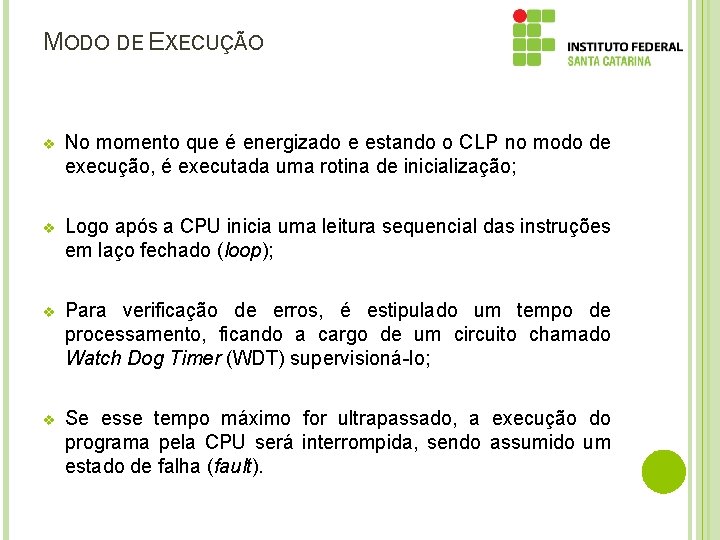 MODO DE EXECUÇÃO v No momento que é energizado e estando o CLP no