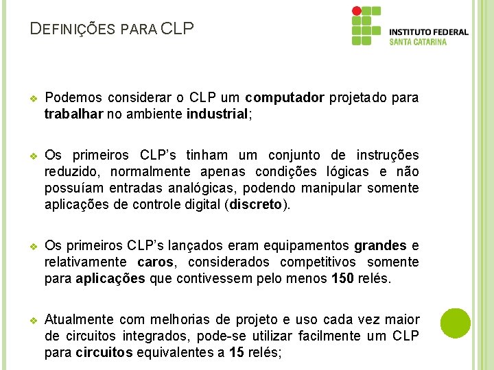 DEFINIÇÕES PARA CLP v Podemos considerar o CLP um computador projetado para trabalhar no