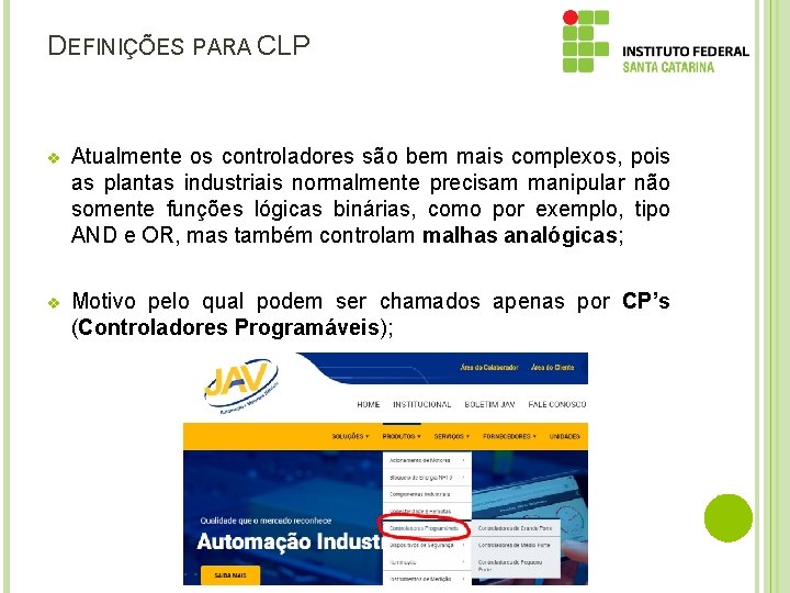 DEFINIÇÕES PARA CLP v Atualmente os controladores são bem mais complexos, pois as plantas