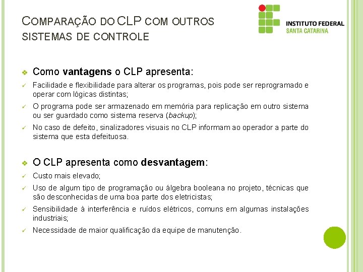 COMPARAÇÃO DO CLP COM OUTROS SISTEMAS DE CONTROLE v Como vantagens o CLP apresenta: