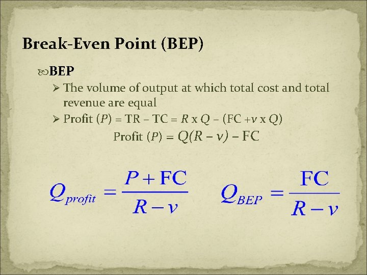 Break-Even Point (BEP) BEP Ø The volume of output at which total cost and