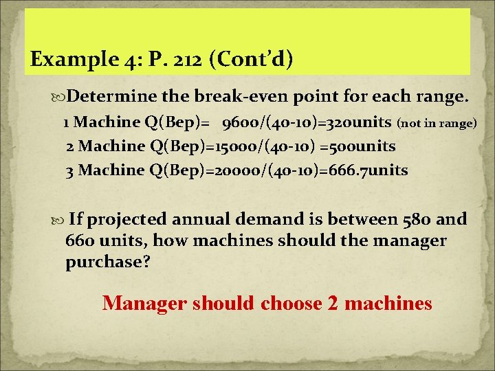 Example 4: P. 212 (Cont’d) Determine the break-even point for each range. 1 Machine