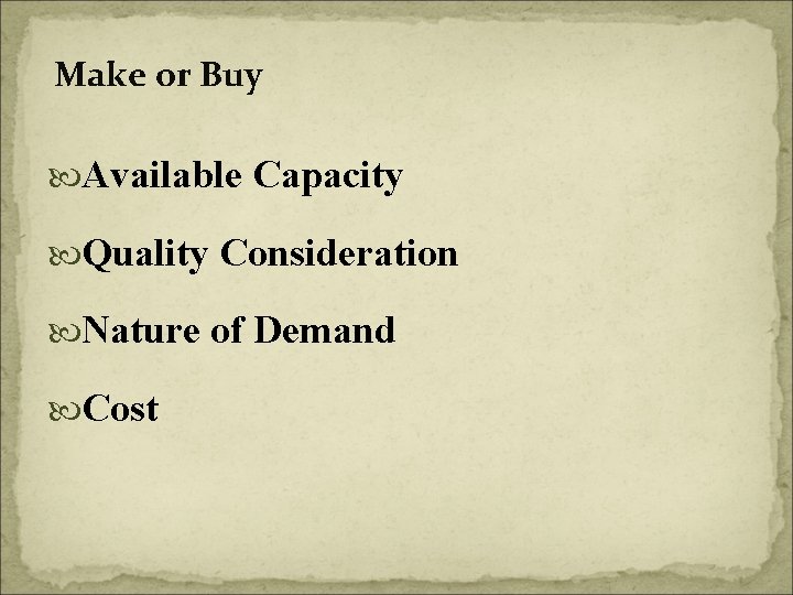 Make or Buy Available Capacity Quality Consideration Nature of Demand Cost 