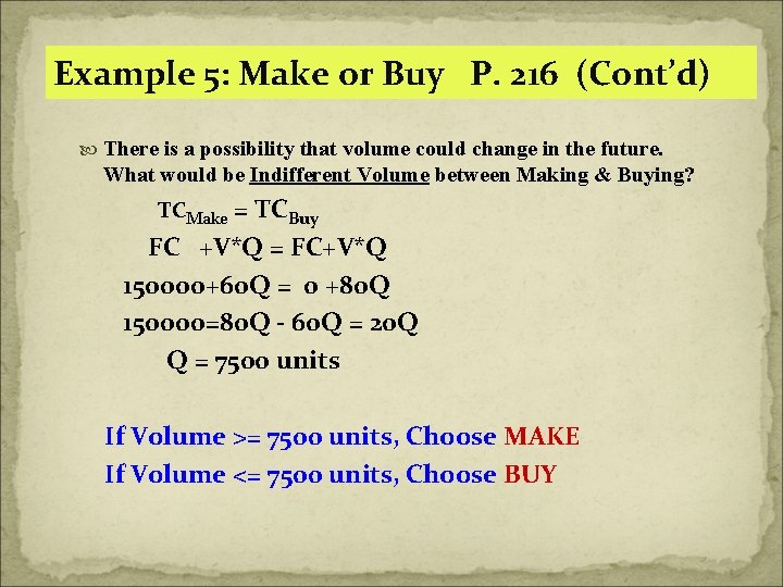 Example 5: Make or Buy P. 216 (Cont’d) There is a possibility that volume