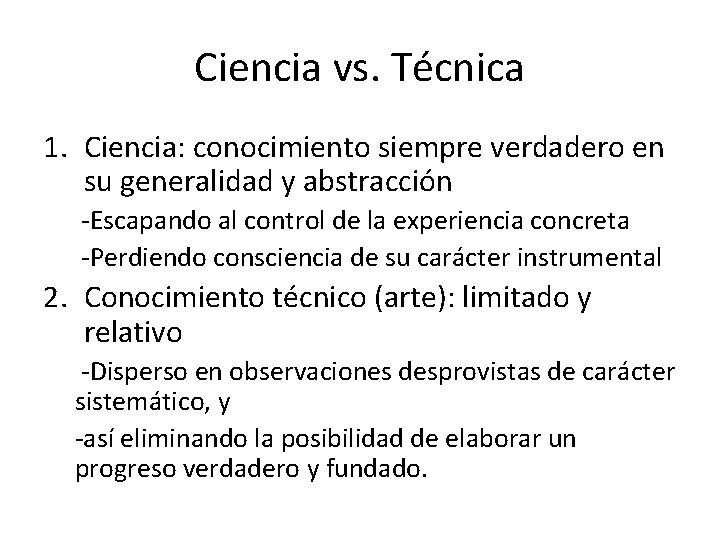 Ciencia vs. Técnica 1. Ciencia: conocimiento siempre verdadero en su generalidad y abstracción -Escapando