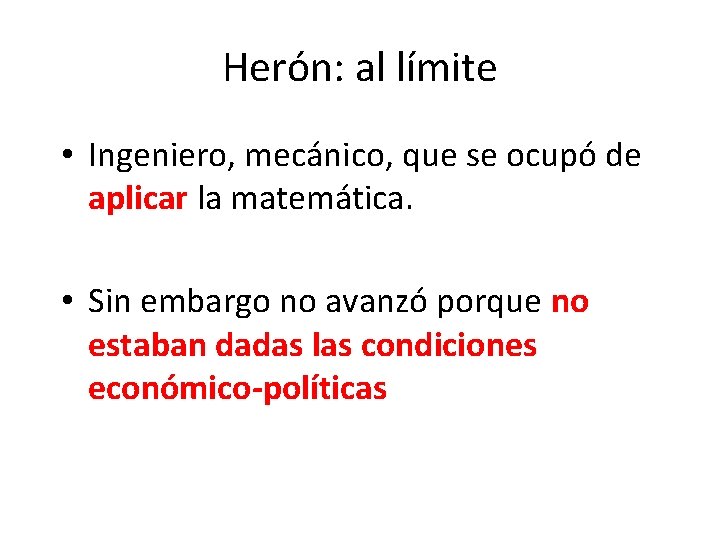 Herón: al límite • Ingeniero, mecánico, que se ocupó de aplicar la matemática. •