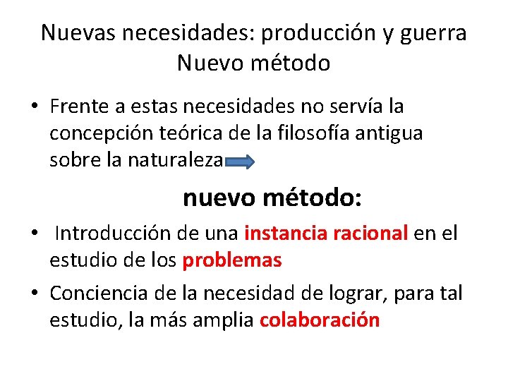 Nuevas necesidades: producción y guerra Nuevo método • Frente a estas necesidades no servía