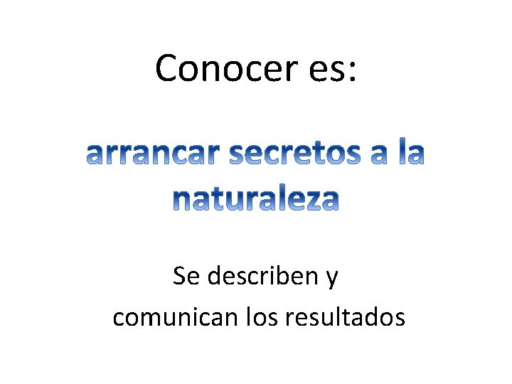 Conocer es: Se describen y comunican los resultados 