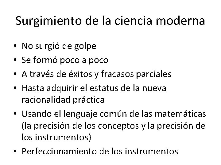 Surgimiento de la ciencia moderna No surgió de golpe Se formó poco a poco