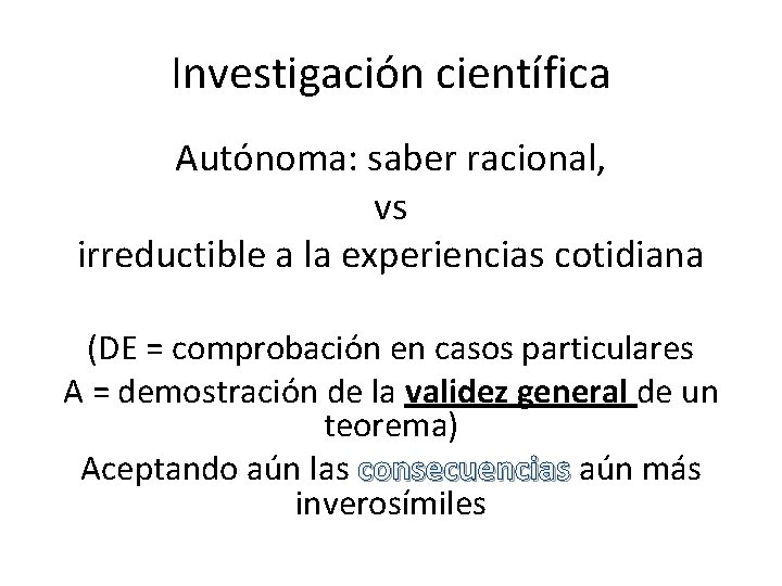 Investigación científica Autónoma: saber racional, vs irreductible a la experiencias cotidiana (DE = comprobación