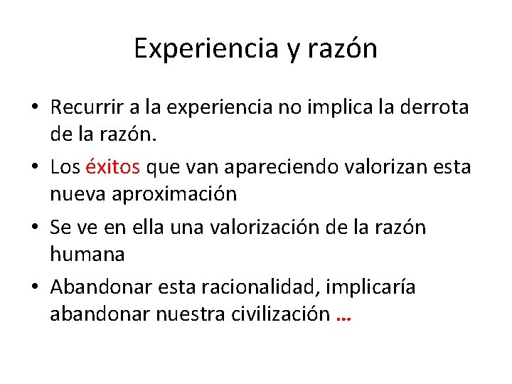 Experiencia y razón • Recurrir a la experiencia no implica la derrota de la