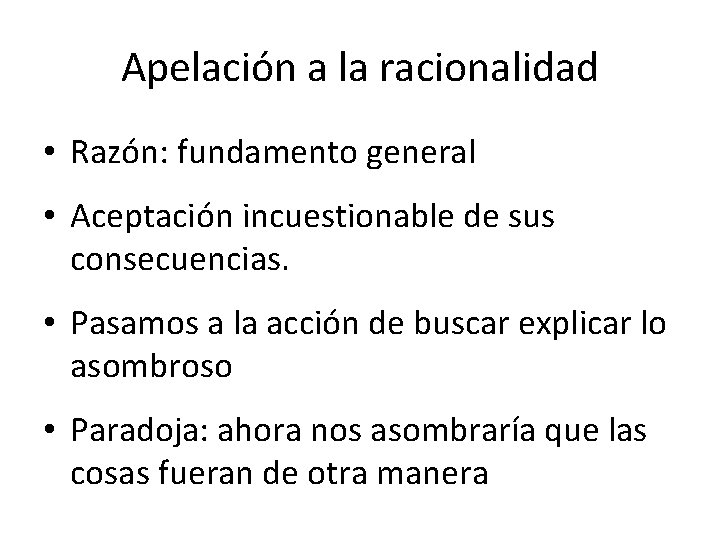 Apelación a la racionalidad • Razón: fundamento general • Aceptación incuestionable de sus consecuencias.