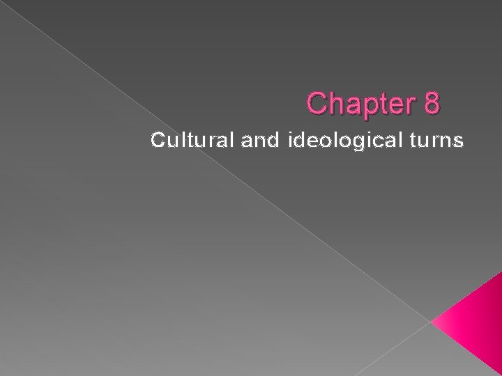 Chapter 8 Cultural and ideological turns 