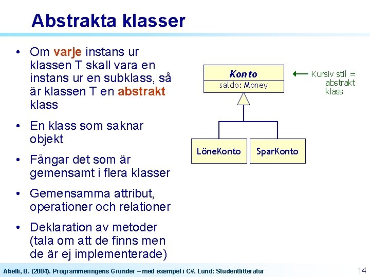 Abstrakta klasser • Om varje instans ur klassen T skall vara en instans ur