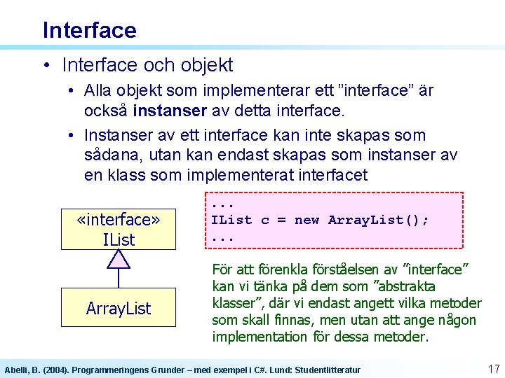 Interface • Interface och objekt • Alla objekt som implementerar ett ”interface” är också